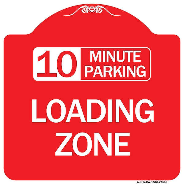 Designer Series 10 Minute Parking Loading Zone, Red & White Aluminum Sign, 18" x 18", RW-1818-24643
